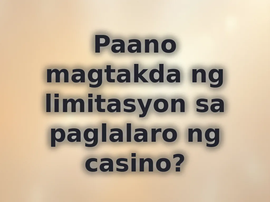 Paano magtakda ng limitasyon sa paglalaro ng casino?